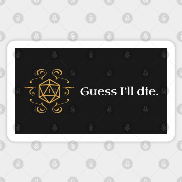 Guess I'll Die D20 Dice RPG Dungeons Crawler and Dragons Slayer Sticker by pixeptional